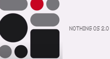 Nothing OS 2.0与Phone一起推出有重大变化2
